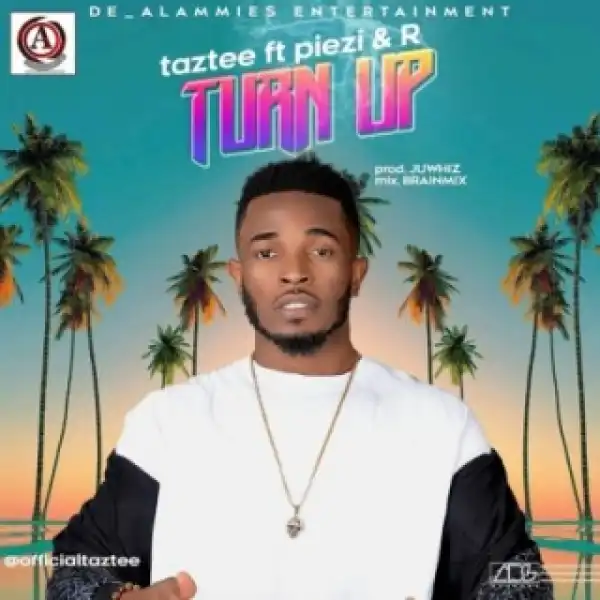 Taztee - Turn Up’ ft. Piezi n R
